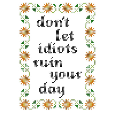 Subversive Cross Stitch Deluxe Kit – Don't Let Idiots Ruin Your Day